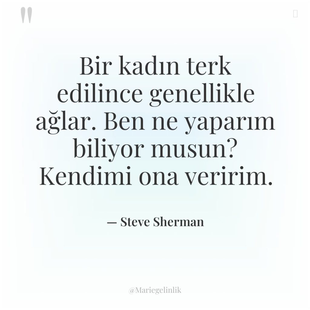 Bir kadın terk edilince genellikle ağlar. Ben ne yaparım biliyor…
