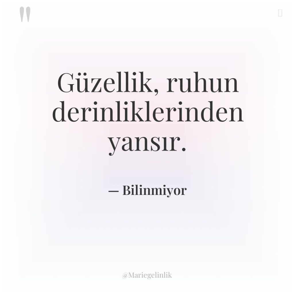 Güzellik, ruhun derinliklerinden yansır.