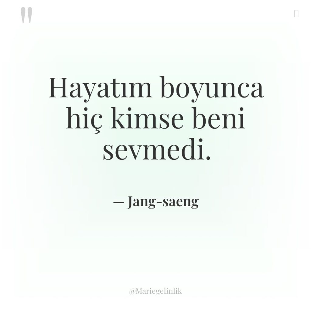 Hayatım boyunca hiç kimse beni sevmedi.