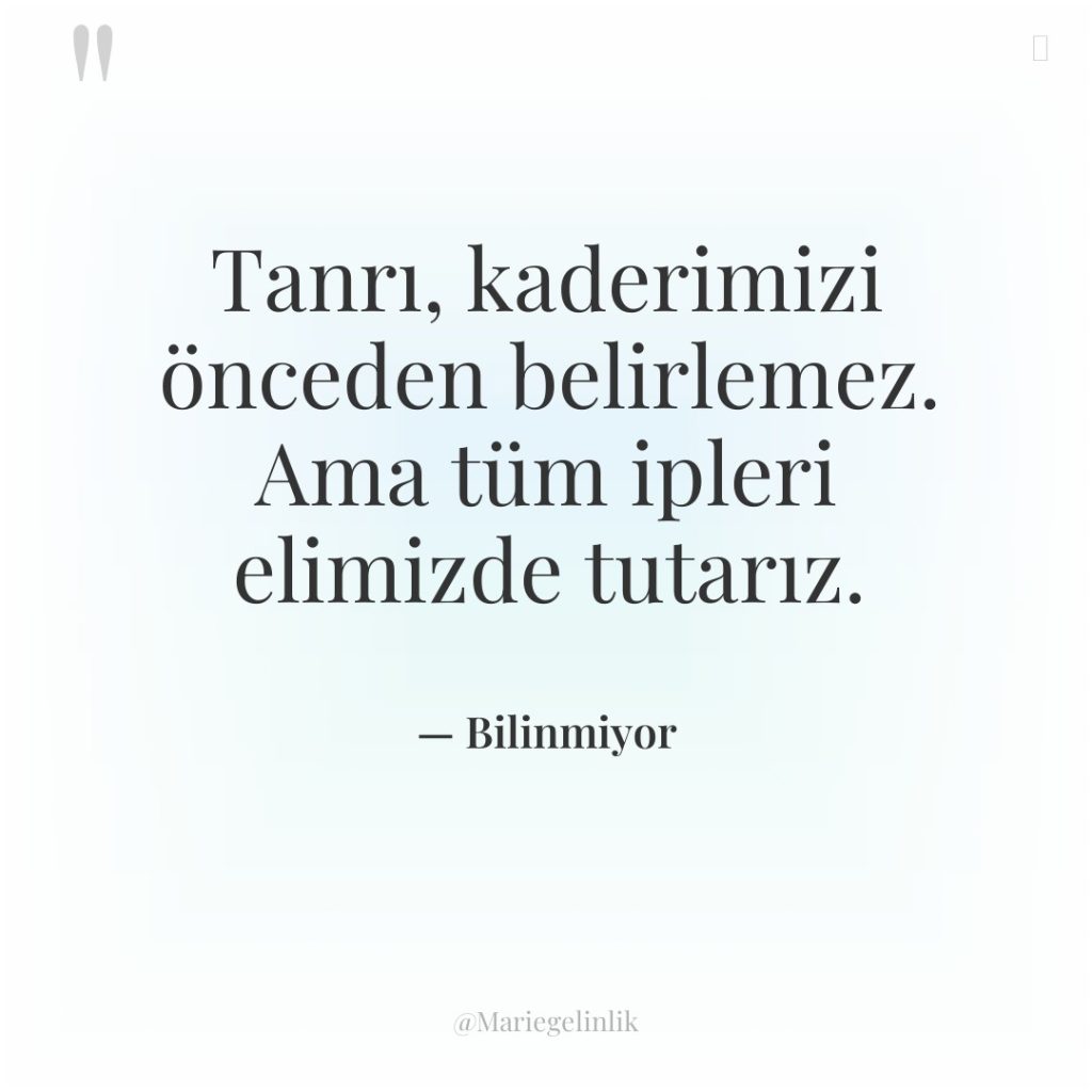 Tanrı, kaderimizi önceden belirlemez. Ama tüm ipleri elimizde tutarız.