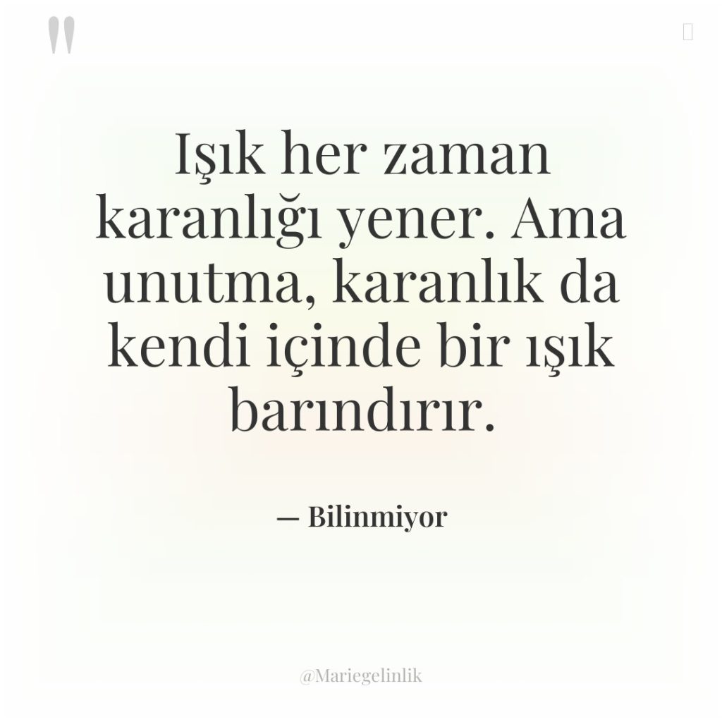 Işık her zaman karanlığı yener. Ama unutma, karanlık da kendi…