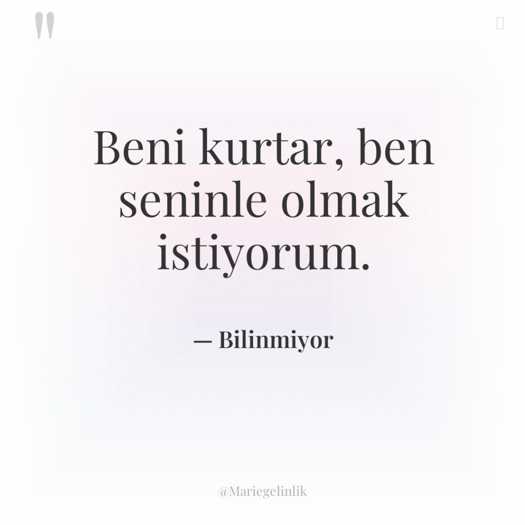 Beni kurtar, ben seninle olmak istiyorum.