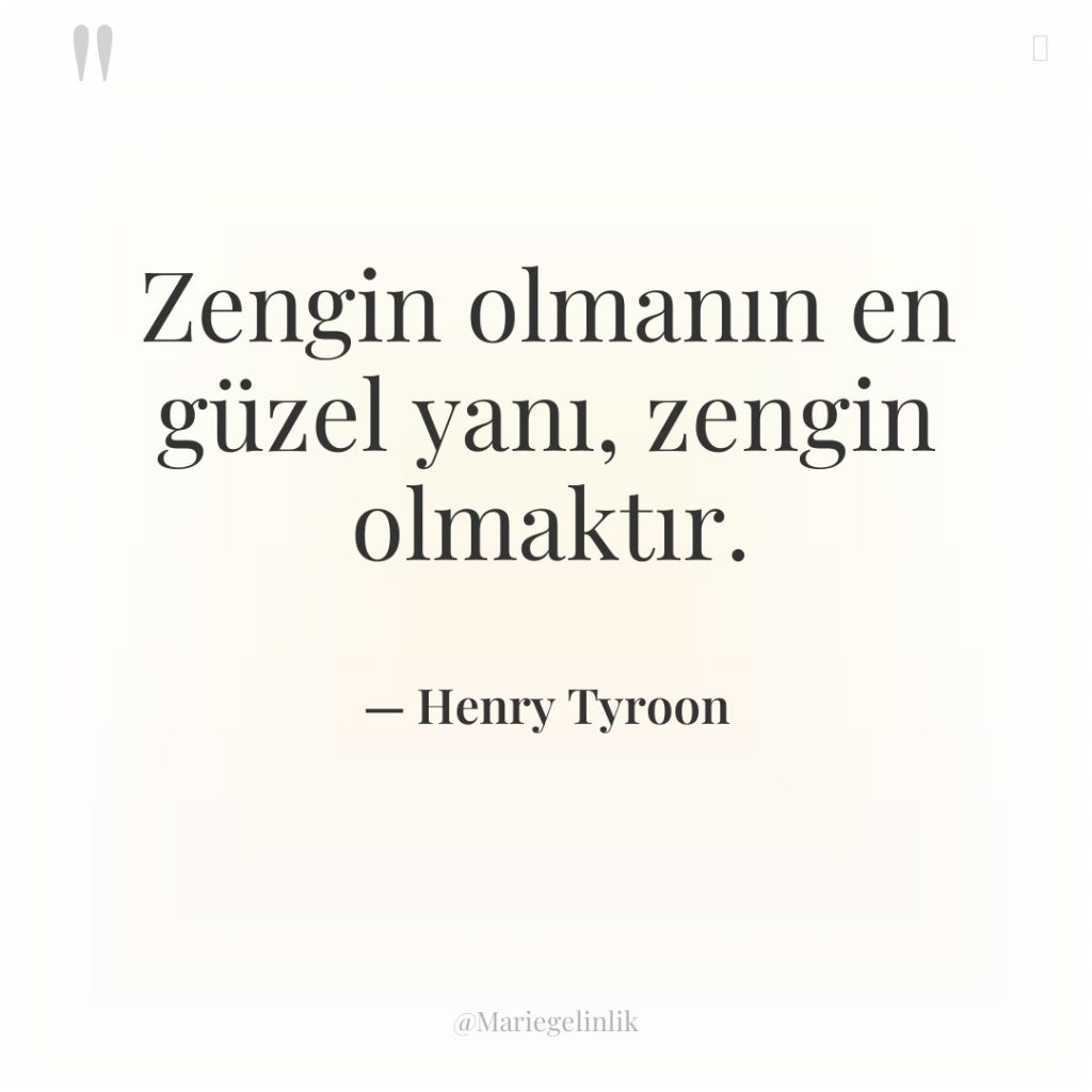 Zengin olmanın en güzel yanı, zengin olmaktır.