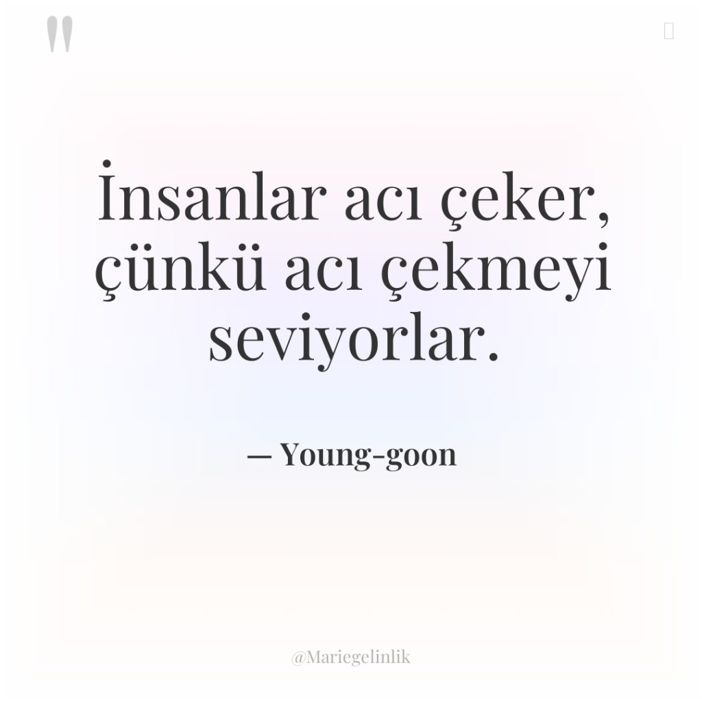 İnsanlar acı çeker, çünkü acı çekmeyi seviyorlar.