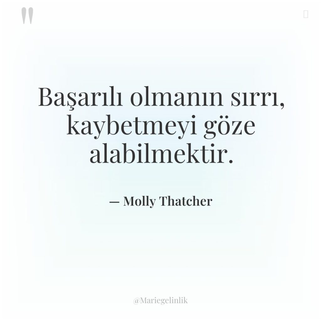 Başarılı olmanın sırrı, kaybetmeyi göze alabilmektir.