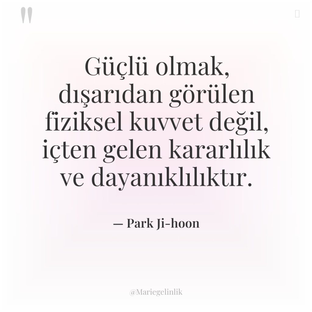 Güçlü olmak, dışarıdan görülen fiziksel kuvvet değil, içten gelen kararlılık…