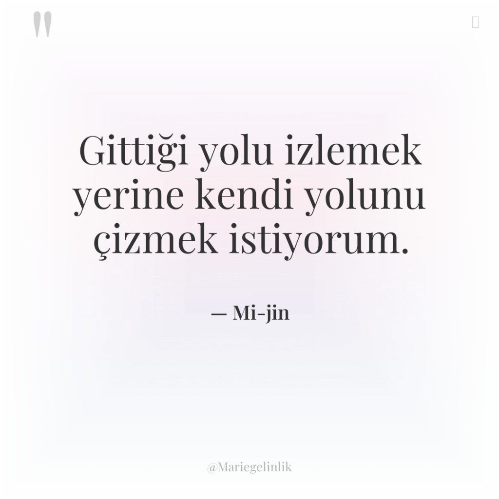 Gittiği yolu izlemek yerine kendi yolunu çizmek istiyorum.