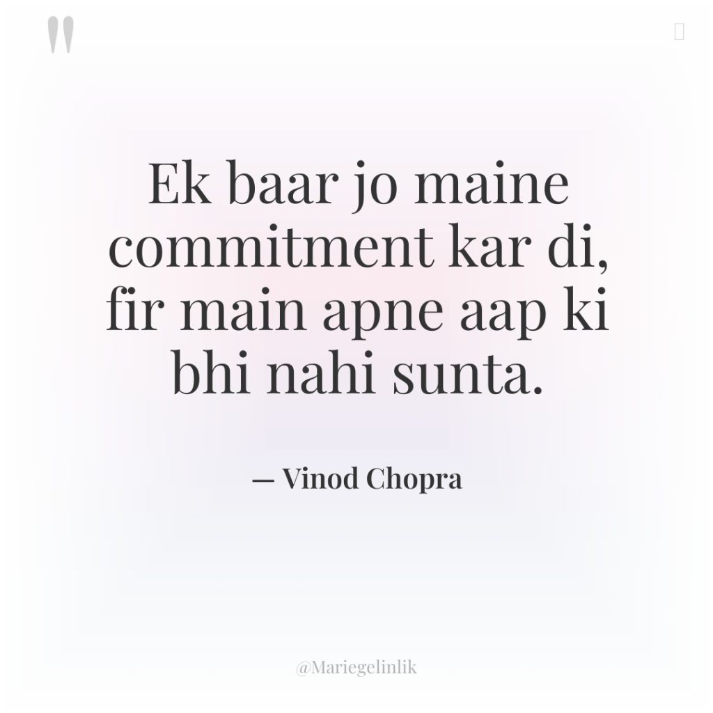 Ek baar jo maine commitment kar di, fir main apne…