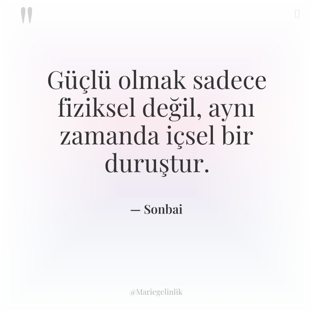 Güçlü olmak sadece fiziksel değil, aynı zamanda içsel bir duruştur.