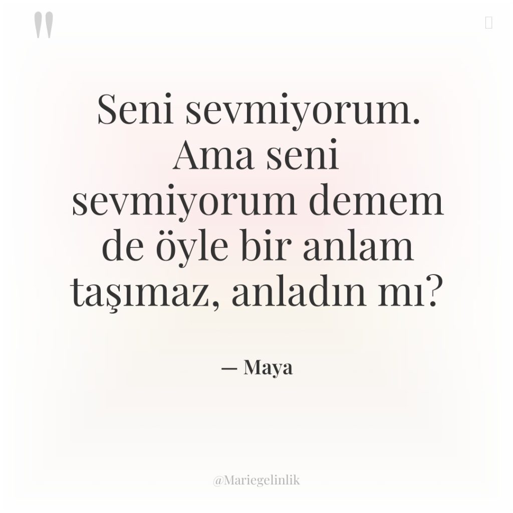 Seni sevmiyorum. Ama seni sevmiyorum demem de öyle bir anlam…