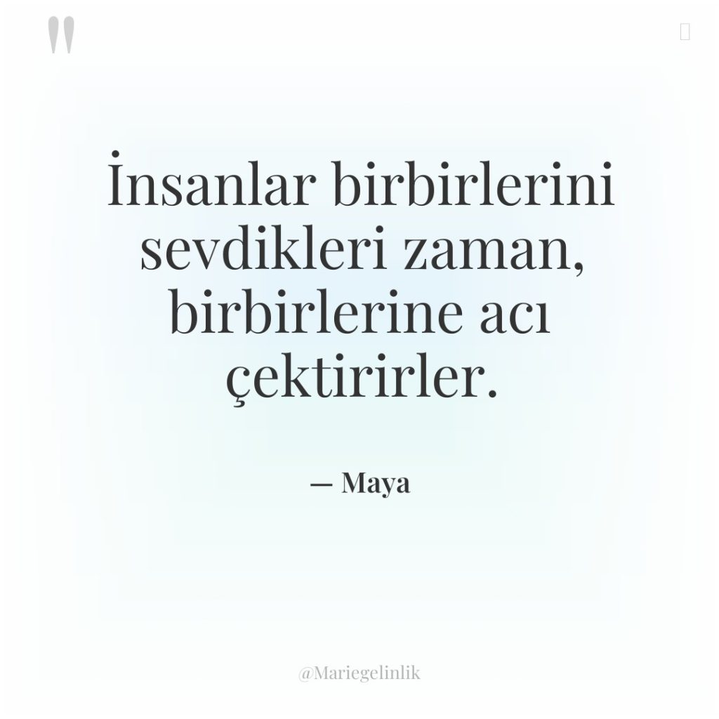 İnsanlar birbirlerini sevdikleri zaman, birbirlerine acı çektirirler.