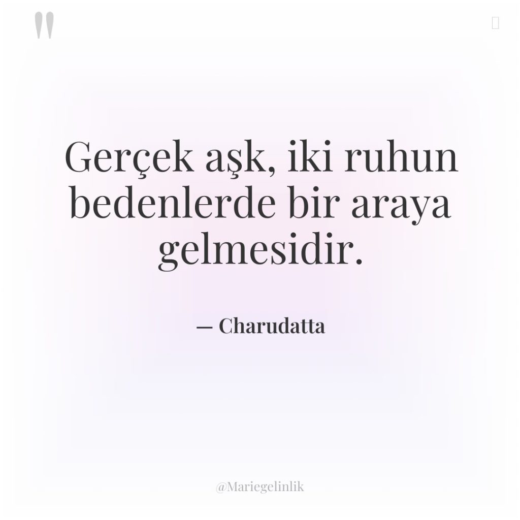 Gerçek aşk, iki ruhun bedenlerde bir araya gelmesidir.