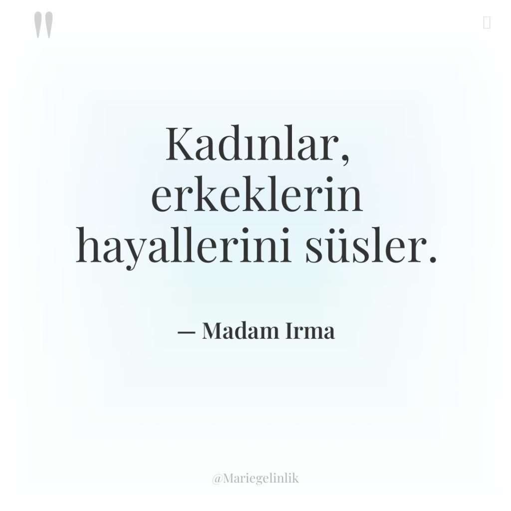 Kadınlar, erkeklerin hayallerini süsler.