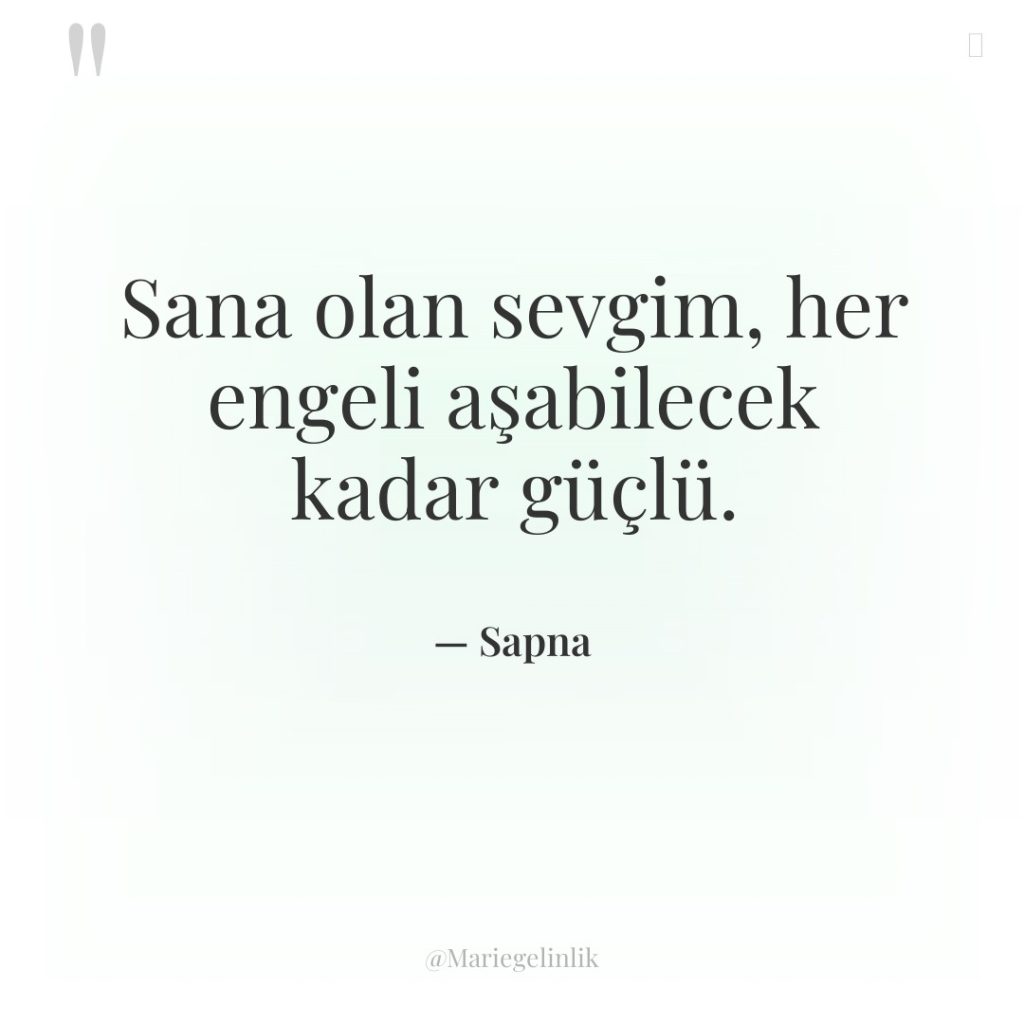 Sana olan sevgim, her engeli aşabilecek kadar güçlü.