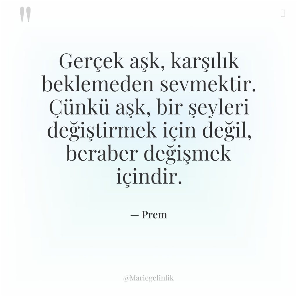 Gerçek aşk, karşılık beklemeden sevmektir. Çünkü aşk, bir şeyleri değiştirmek…