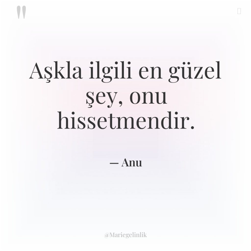 Aşkla ilgili en güzel şey, onu hissetmendir.