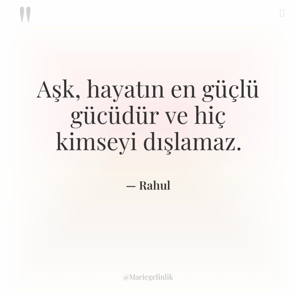 Aşk, hayatın en güçlü gücüdür ve hiç kimseyi dışlamaz.