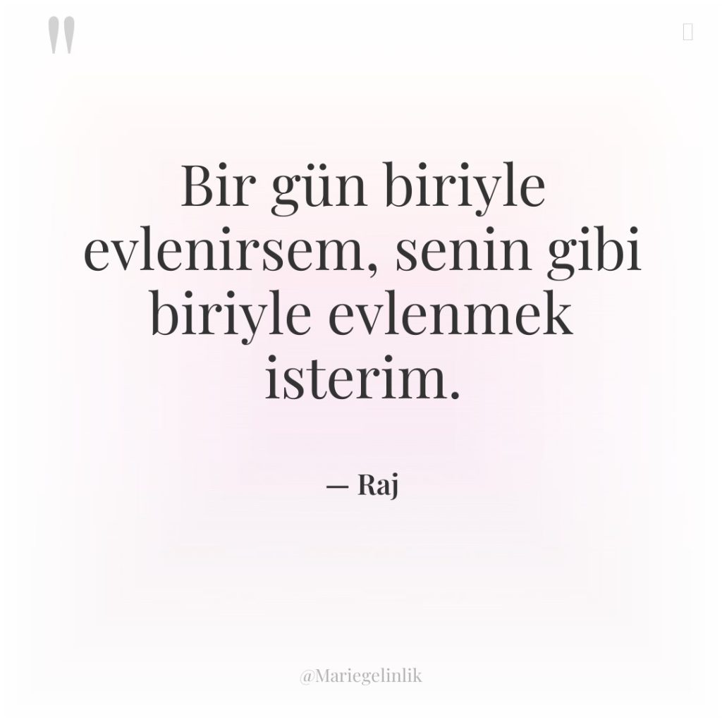 Bir gün biriyle evlenirsem, senin gibi biriyle evlenmek isterim.