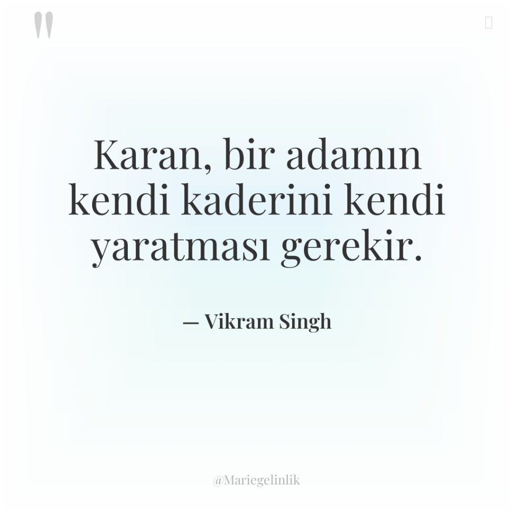 Karan, bir adamın kendi kaderini kendi yaratması gerekir.