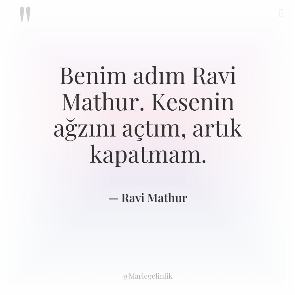 Benim adım Ravi Mathur. Kesenin ağzını açtım, artık kapatmam.