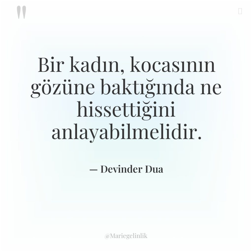 Bir kadın, kocasının gözüne baktığında ne hissettiğini anlayabilmelidir.