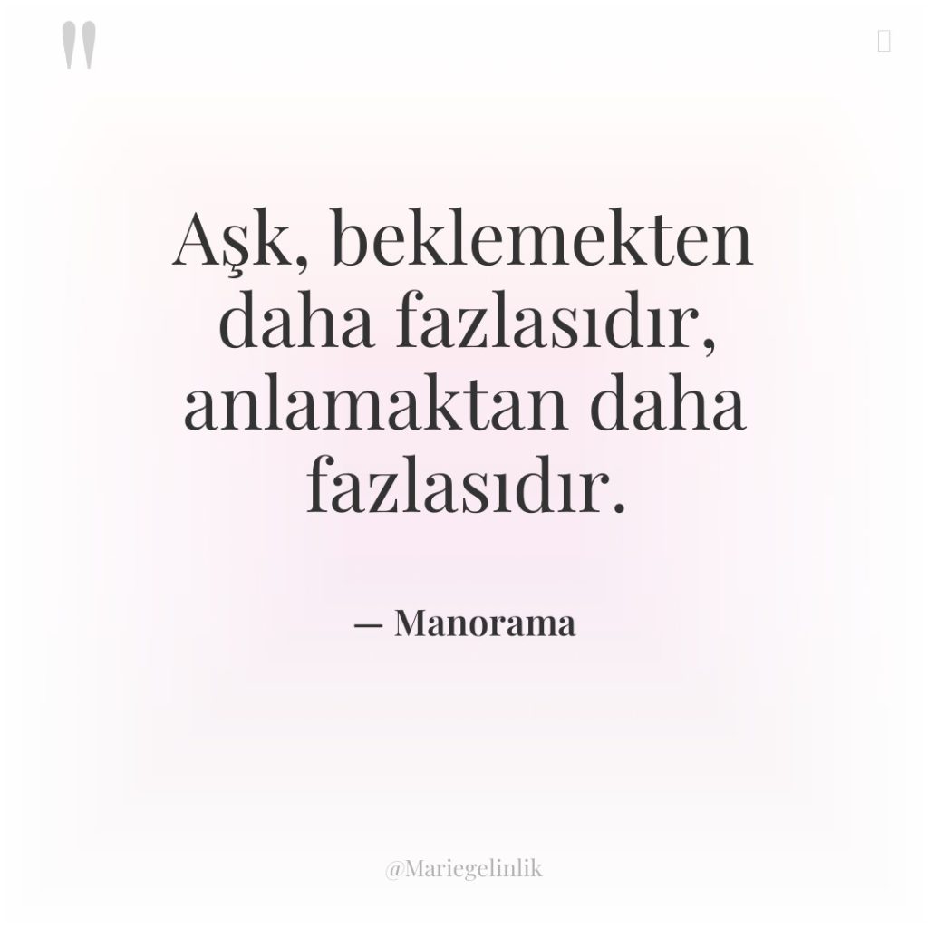 Aşk, beklemekten daha fazlasıdır, anlamaktan daha fazlasıdır.