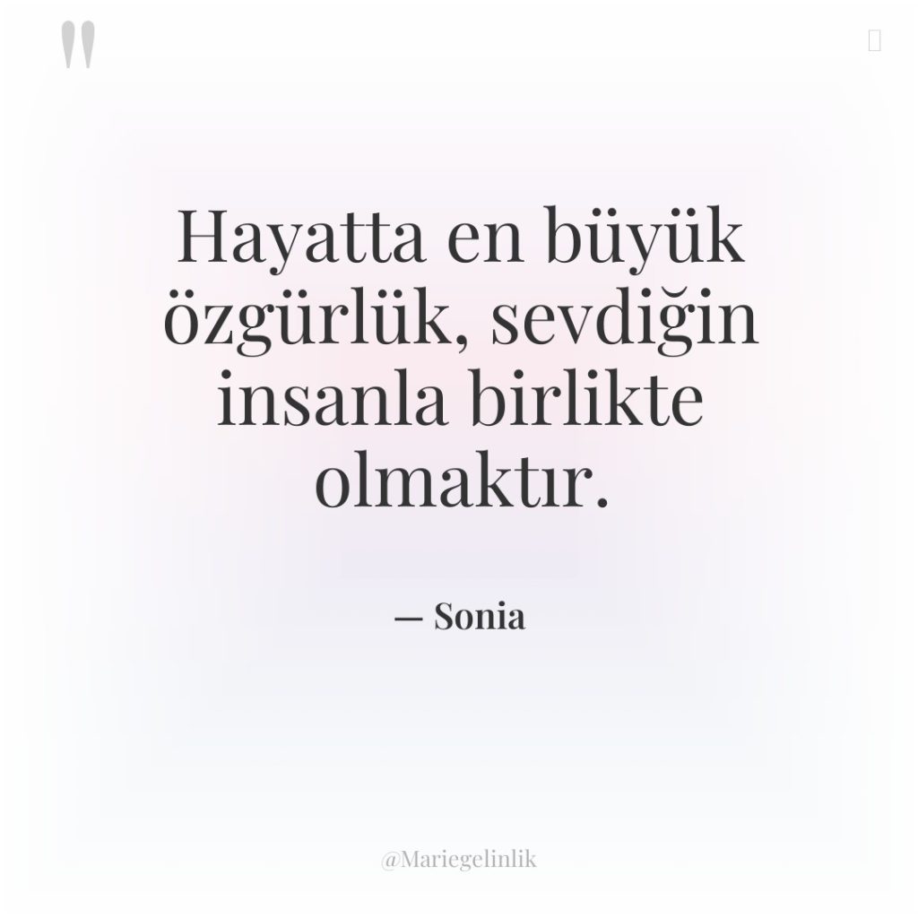 Hayatta en büyük özgürlük, sevdiğin insanla birlikte olmaktır.