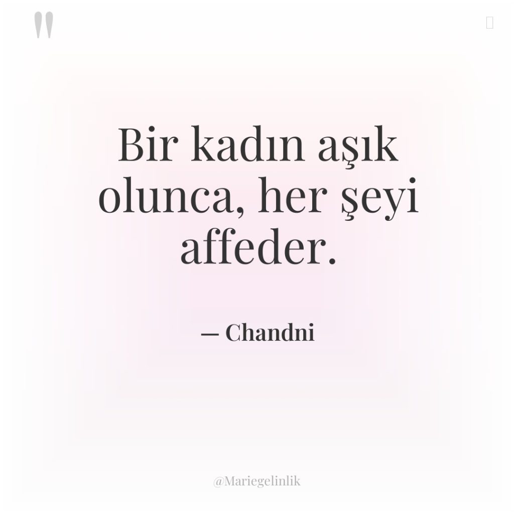 Bir kadın aşık olunca, her şeyi affeder.