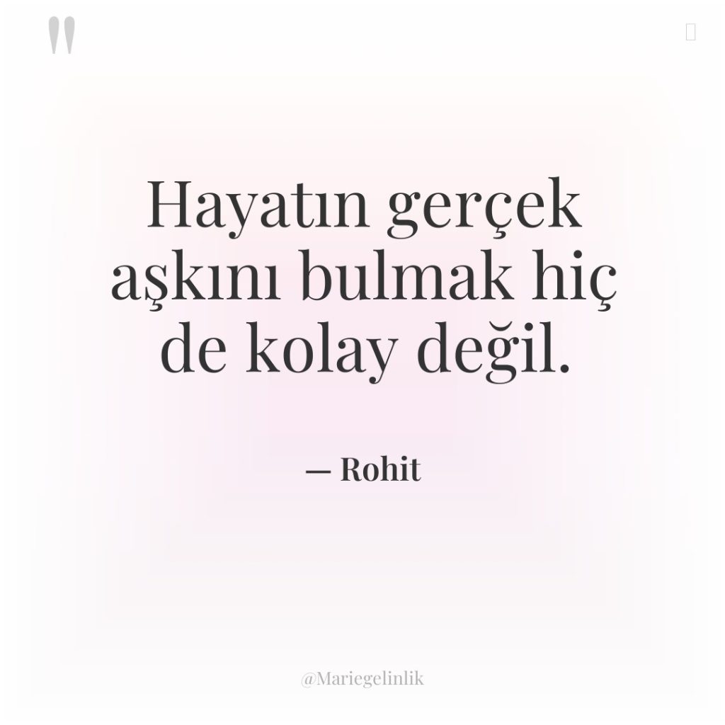 Hayatın gerçek aşkını bulmak hiç de kolay değil.