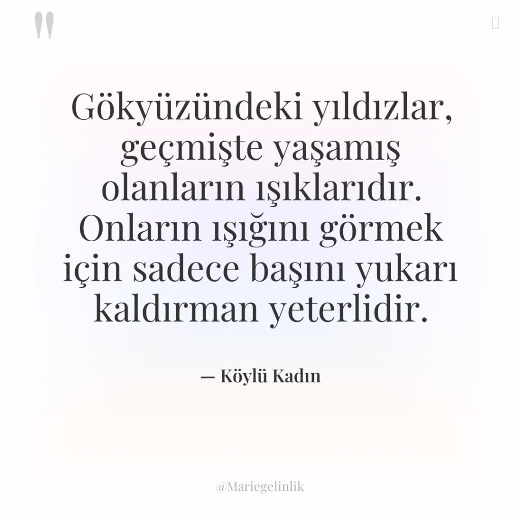 Gökyüzündeki yıldızlar, geçmişte yaşamış olanların ışıklarıdır. Onların ışığını görmek için…