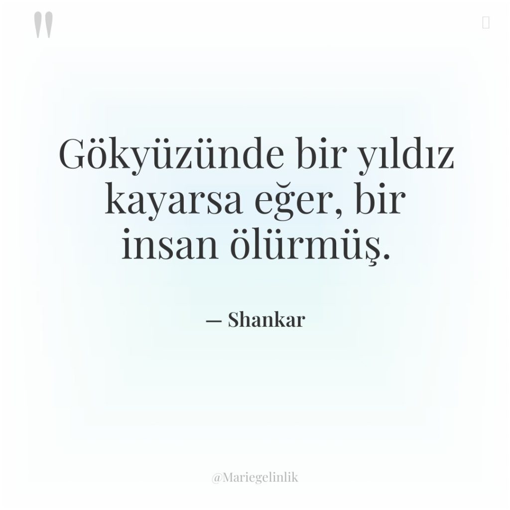 Gökyüzünde bir yıldız kayarsa eğer, bir insan ölürmüş.