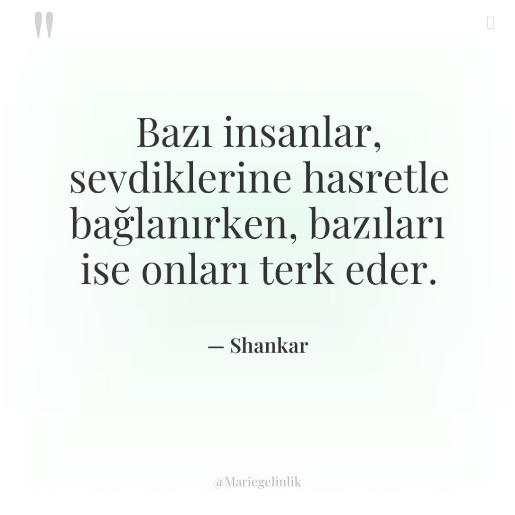 Bazı insanlar, sevdiklerine hasretle bağlanırken, bazıları ise onları terk eder.