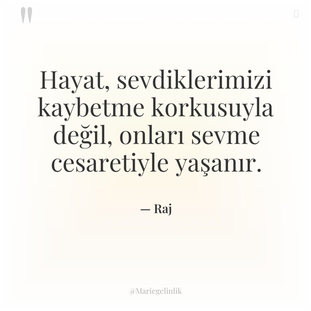Hayat, sevdiklerimizi kaybetme korkusuyla değil, onları sevme cesaretiyle yaşanır.