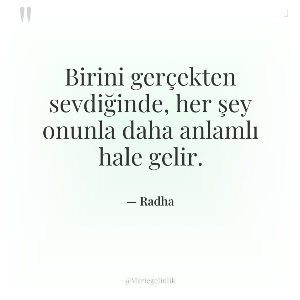 Birini gerçekten sevdiğinde, her şey onunla daha anlamlı hale gelir.