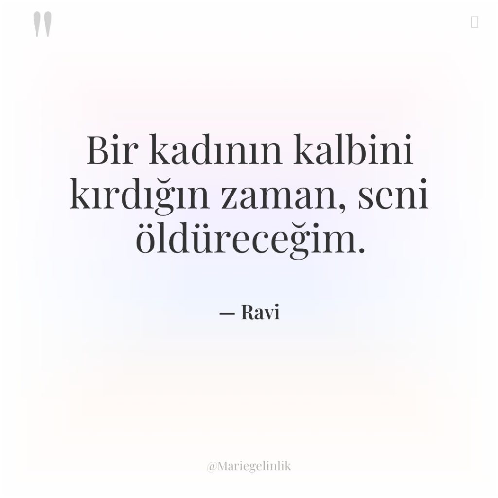 Bir kadının kalbini kırdığın zaman, seni öldüreceğim.