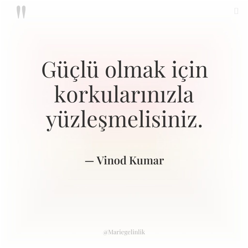 Güçlü olmak için korkularınızla yüzleşmelisiniz.