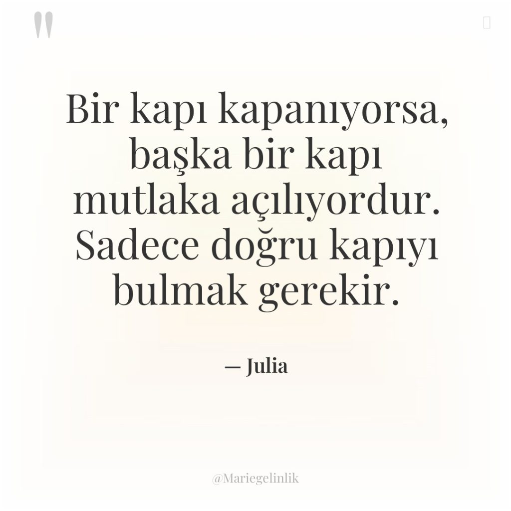 Bir kapı kapanıyorsa, başka bir kapı mutlaka açılıyordur. Sadece doğru…