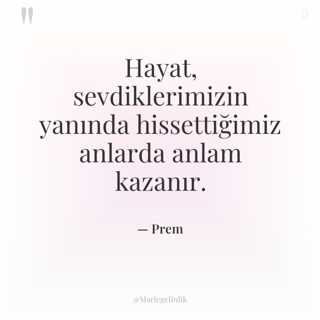 Hayat, sevdiklerimizin yanında hissettiğimiz anlarda anlam kazanır.