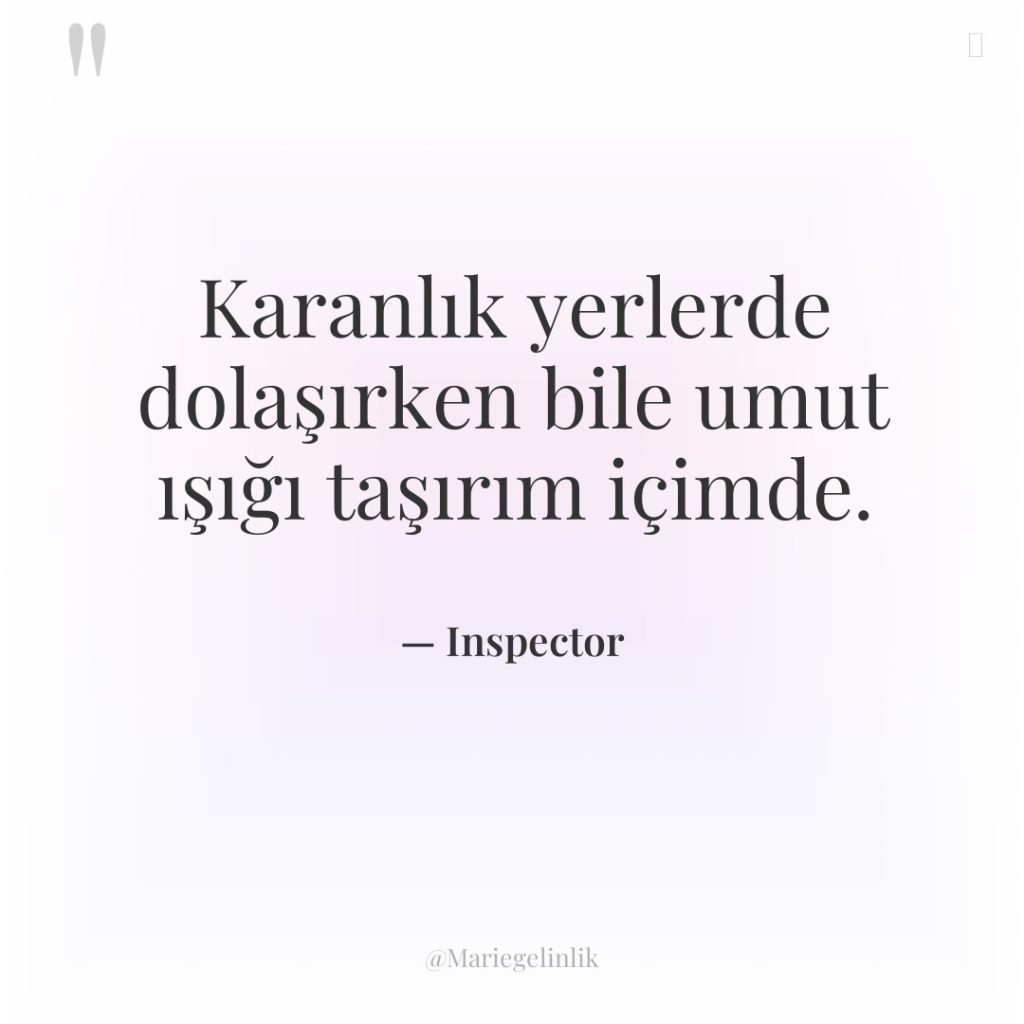 Karanlık yerlerde dolaşırken bile umut ışığı taşırım içimde.