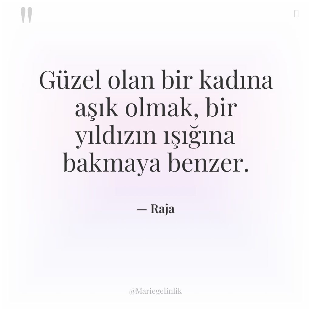 Güzel olan bir kadına aşık olmak, bir yıldızın ışığına bakmaya…