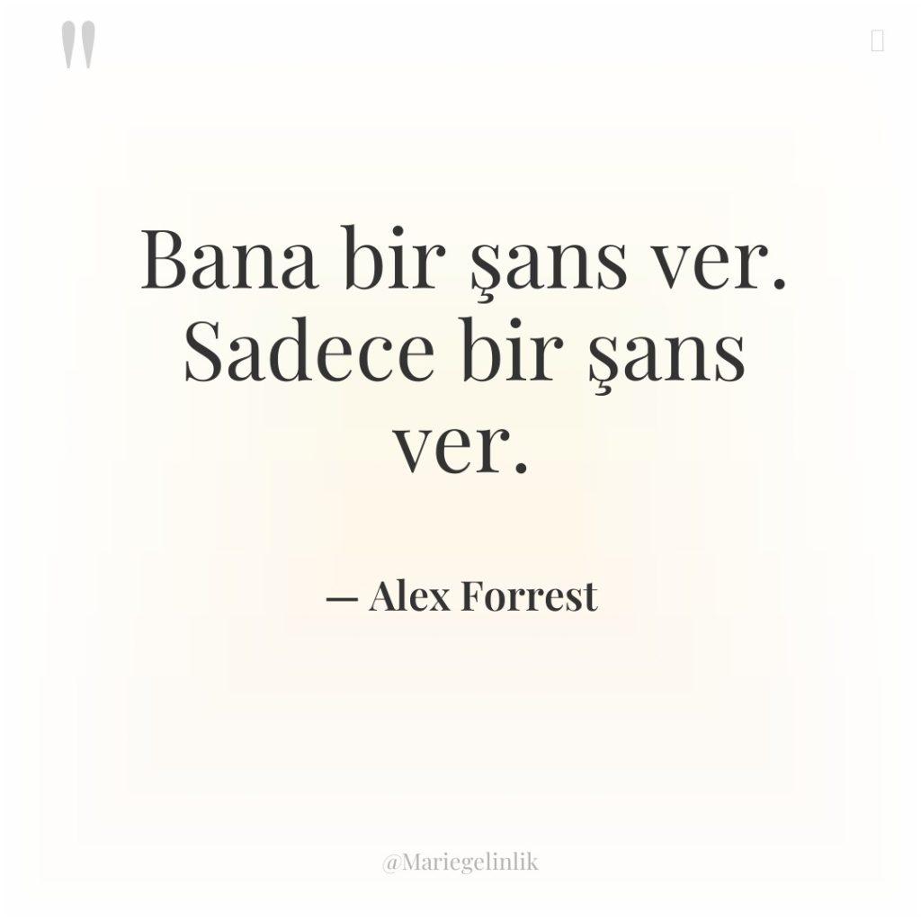 Bana bir şans ver. Sadece bir şans ver.