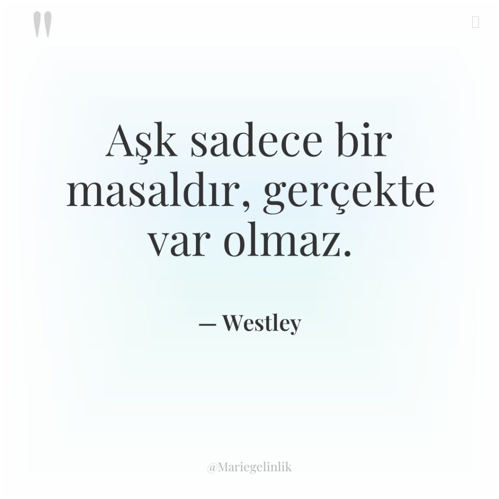 Aşk sadece bir masaldır, gerçekte var olmaz.