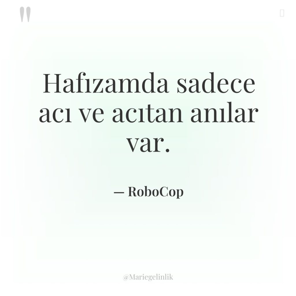 Hafızamda sadece acı ve acıtan anılar var.