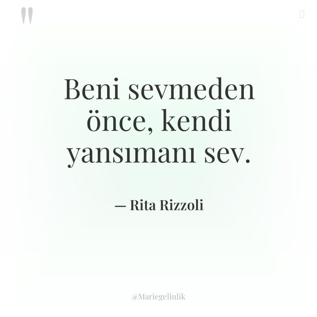 Beni sevmeden önce, kendi yansımanı sev.