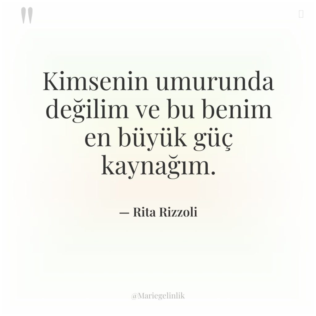 Kimsenin umurunda değilim ve bu benim en büyük güç kaynağım.