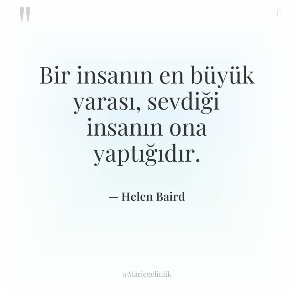 Bir insanın en büyük yarası, sevdiği insanın ona yaptığıdır.