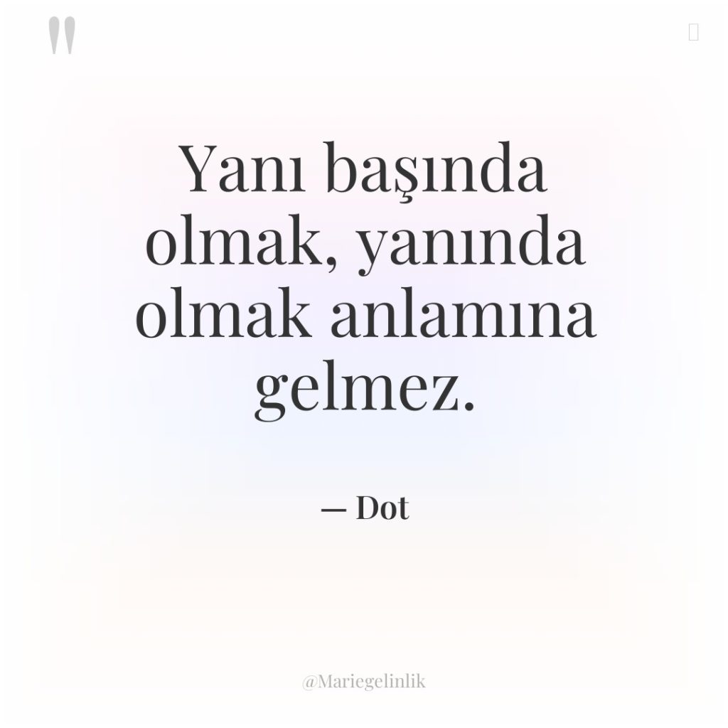 Yanı başında olmak, yanında olmak anlamına gelmez.