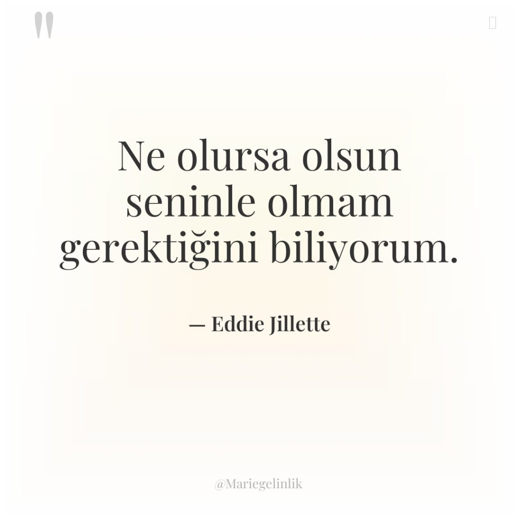 Ne olursa olsun seninle olmam gerektiğini biliyorum.