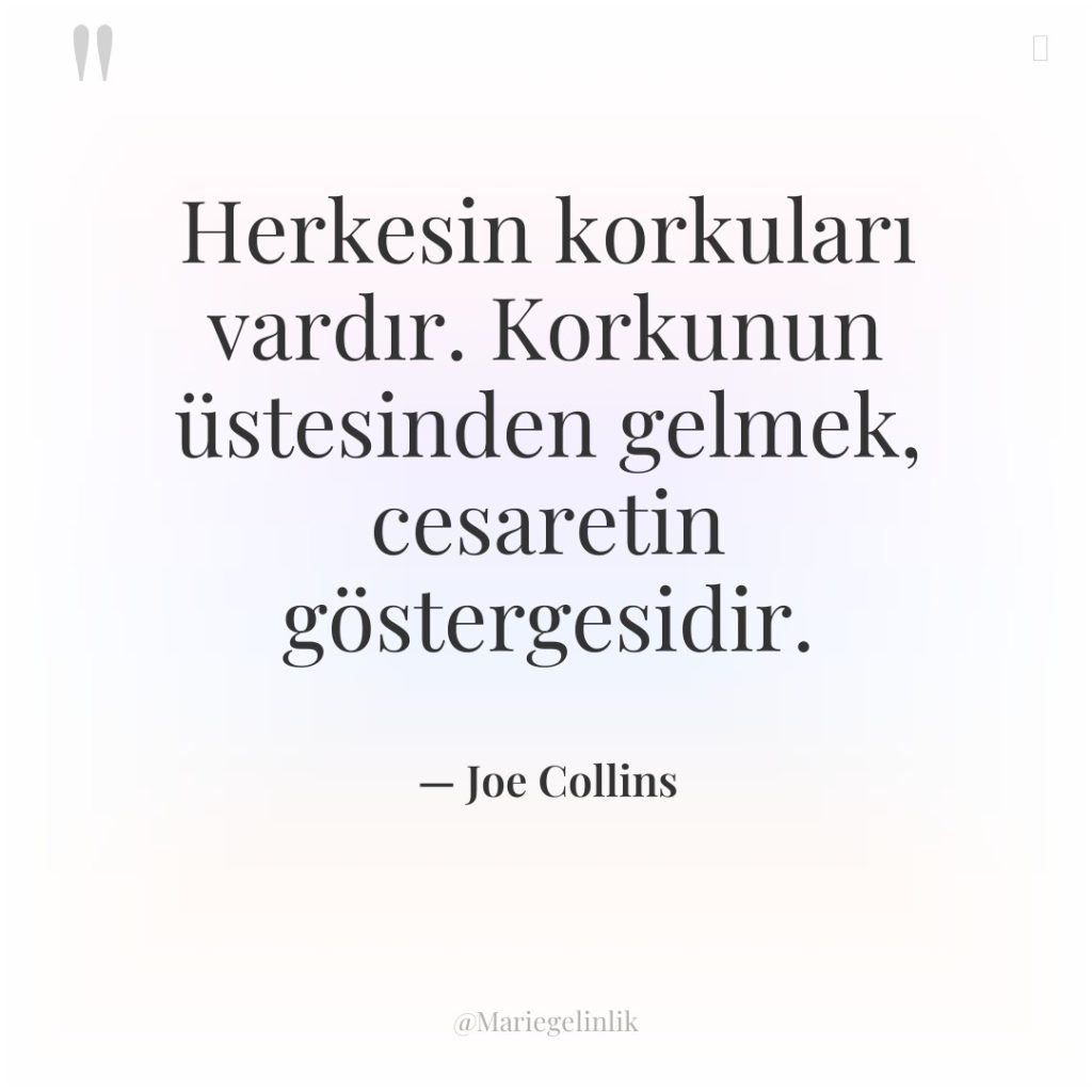 Herkesin korkuları vardır. Korkunun üstesinden gelmek, cesaretin göstergesidir.