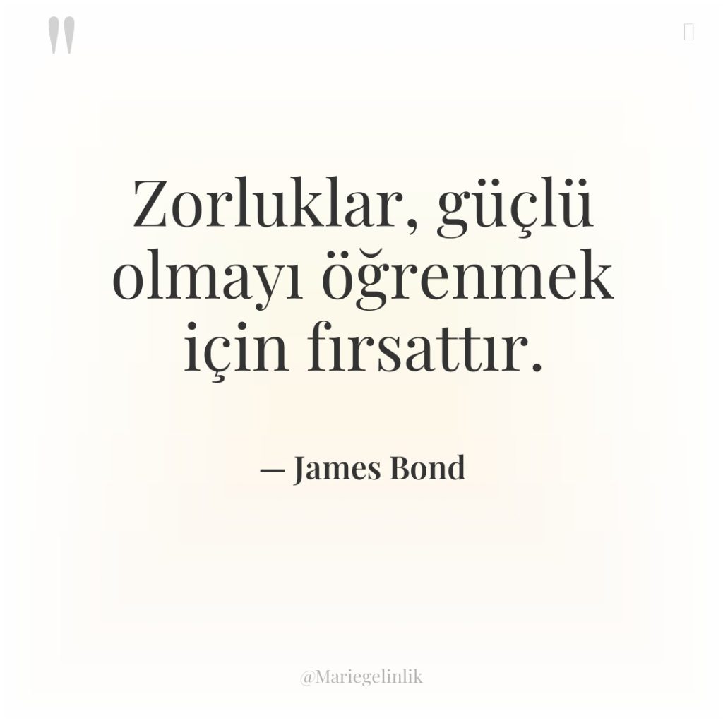 Zorluklar, güçlü olmayı öğrenmek için fırsattır.
